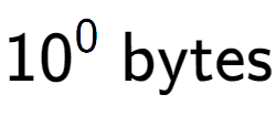 A LaTex expression showing 10 to the power of 0 \text{ bytes}