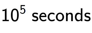 A LaTex expression showing 10 to the power of 5 \text{ seconds}