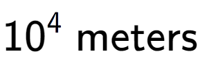 A LaTex expression showing 10 to the power of 4 \text{ meters}