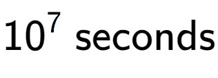 A LaTex expression showing 10 to the power of 7 \text{ seconds}