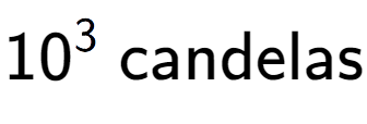 A LaTex expression showing 10 to the power of 3 \text{ candelas}