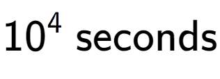 A LaTex expression showing 10 to the power of 4 \text{ seconds}