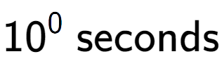 A LaTex expression showing 10 to the power of 0 \text{ seconds}