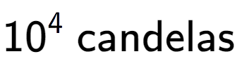 A LaTex expression showing 10 to the power of 4 \text{ candelas}