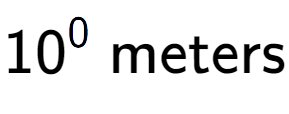 A LaTex expression showing 10 to the power of 0 \text{ meters}