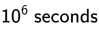 A LaTex expression showing 10 to the power of 6 \text{ seconds}