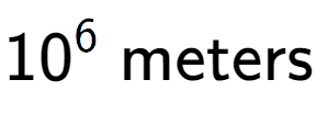 A LaTex expression showing 10 to the power of 6 \text{ meters}