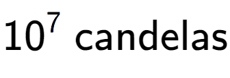 A LaTex expression showing 10 to the power of 7 \text{ candelas}