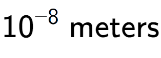 A LaTex expression showing 10 to the power of -8 \text{ meters}