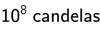 A LaTex expression showing 10 to the power of 8 \text{ candelas}