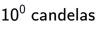 A LaTex expression showing 10 to the power of 0 \text{ candelas}