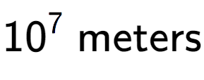 A LaTex expression showing 10 to the power of 7 \text{ meters}