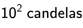 A LaTex expression showing 10 to the power of 2 \text{ candelas}