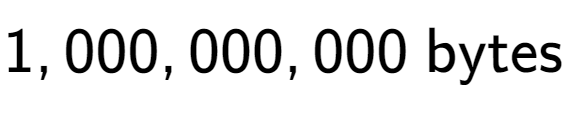 A LaTex expression showing 1,000,000,000 \text{ bytes}