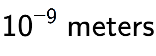 A LaTex expression showing 10 to the power of -9 \text{ meters}