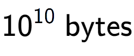 A LaTex expression showing 10 to the power of 10 \text{ bytes}