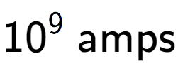 A LaTex expression showing 10 to the power of 9 \text{ amps}