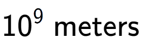 A LaTex expression showing 10 to the power of 9 \text{ meters}