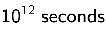 A LaTex expression showing 10 to the power of 12 \text{ seconds}