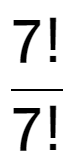 A LaTex expression showing 7! over 7!