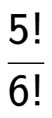 A LaTex expression showing 5! over 6!