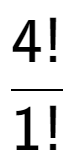 A LaTex expression showing 4! over 1!