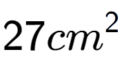 A LaTex expression showing 27cm to the power of 2