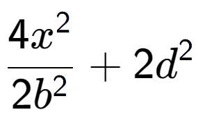 A LaTex expression showing \frac{{4x to the power of 2 }}{{2b to the power of 2 }} + 2d to the power of 2