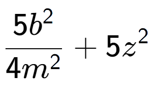 A LaTex expression showing \frac{{5b to the power of 2 }}{{4m to the power of 2 }} + 5z to the power of 2