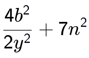 A LaTex expression showing \frac{{4b to the power of 2 }}{{2y to the power of 2 }} + 7n to the power of 2