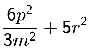 A LaTex expression showing \frac{{6p to the power of 2 }}{{3m to the power of 2 }} + 5r to the power of 2