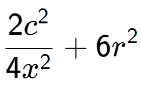 A LaTex expression showing \frac{{2c to the power of 2 }}{{4x to the power of 2 }} + 6r to the power of 2