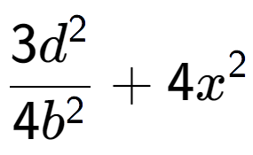 A LaTex expression showing \frac{{3d to the power of 2 }}{{4b to the power of 2 }} + 4x to the power of 2