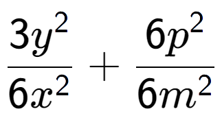 A LaTex expression showing \frac{{3y to the power of 2 }}{{6x to the power of 2 }} + \frac{{6p to the power of 2 }}{{6m to the power of 2 }}