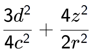 A LaTex expression showing \frac{{3d to the power of 2 }}{{4c to the power of 2 }} + \frac{{4z to the power of 2 }}{{2r to the power of 2 }}