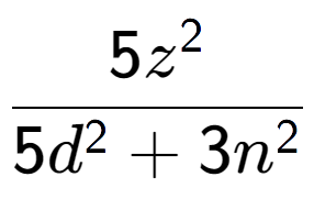 A LaTex expression showing \frac{{5z to the power of 2 }}{{5d to the power of 2 + 3n to the power of 2 }}