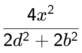 A LaTex expression showing \frac{{4x to the power of 2 }}{{2d to the power of 2 + 2b to the power of 2 }}