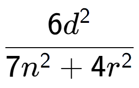 A LaTex expression showing \frac{{6d to the power of 2 }}{{7n to the power of 2 + 4r to the power of 2 }}