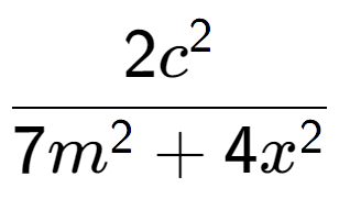 A LaTex expression showing \frac{{2c to the power of 2 }}{{7m to the power of 2 + 4x to the power of 2 }}