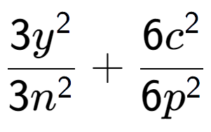 A LaTex expression showing \frac{{3y to the power of 2 }}{{3n to the power of 2 }} + \frac{{6c to the power of 2 }}{{6p to the power of 2 }}