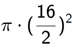 A LaTex expression showing Pi times (16 over 2 ) to the power of 2