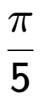 A LaTex expression showing Pi over 5