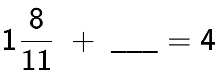 A LaTex expression showing 18 over 11 \;+\; \ sub \ sub \ _ = 4