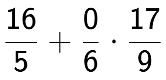 A LaTex expression showing 16 over 5 + 0 over 6 times 17 over 9