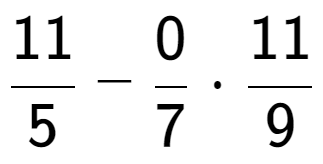 A LaTex expression showing 11 over 5 - 0 over 7 times 11 over 9