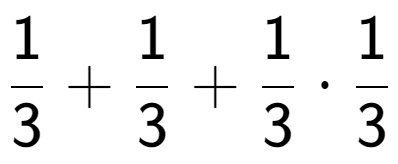 A LaTex expression showing 1 over 3 + 1 over 3 + 1 over 3 times 1 over 3