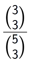 A LaTex expression showing \frac{{3\choose3}}{{5\choose3}}