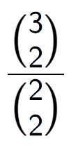 A LaTex expression showing \frac{{3\choose2}}{{2\choose2}}