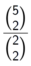 A LaTex expression showing \frac{{5\choose2}}{{2\choose2}}