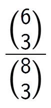 A LaTex expression showing \frac{{6\choose3}}{{8\choose3}}